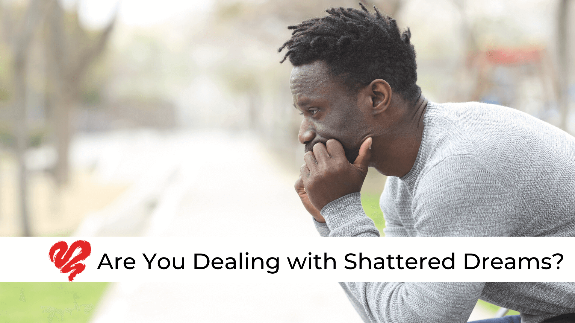 Are You Dealing With Shattered Dreams?