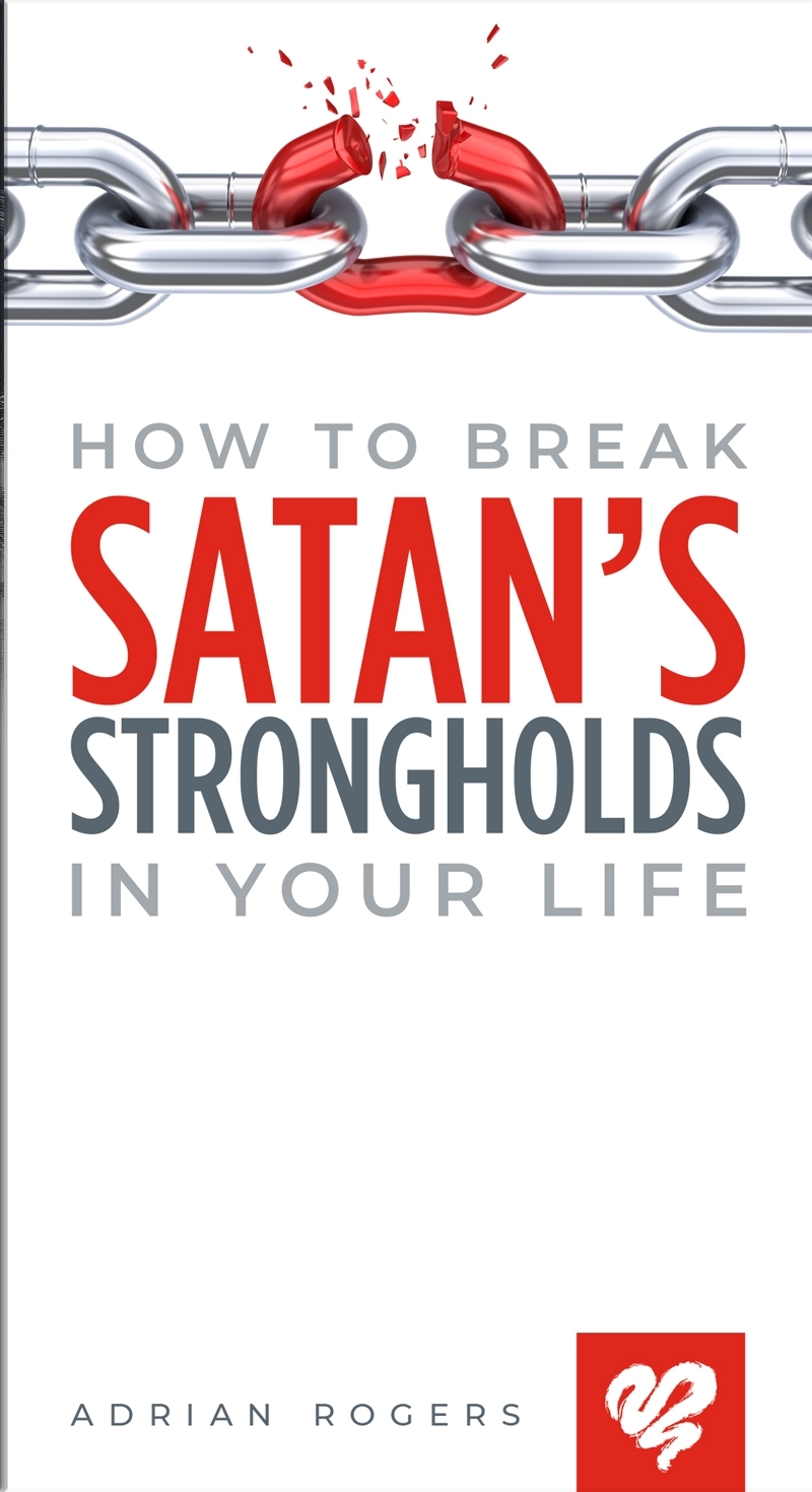 How to Break Satan's Strongholds in Your Life (Booklet)